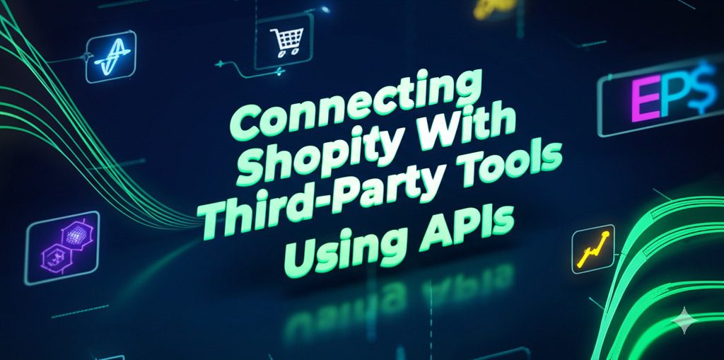 Connecting Shopify With Third-Party Tools Using APIs
