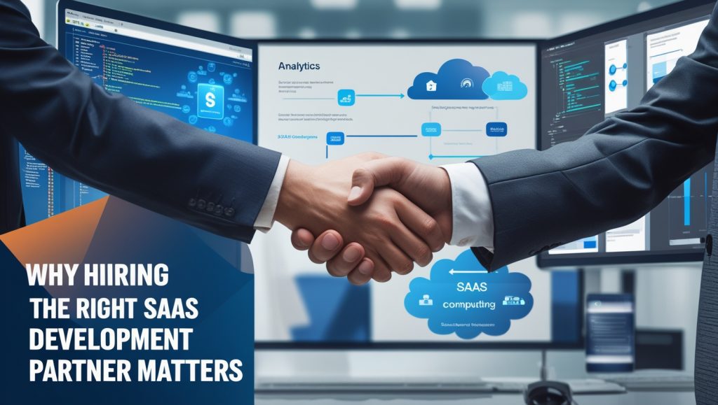 Why Hiring the Right SaaS Development Partner Matters